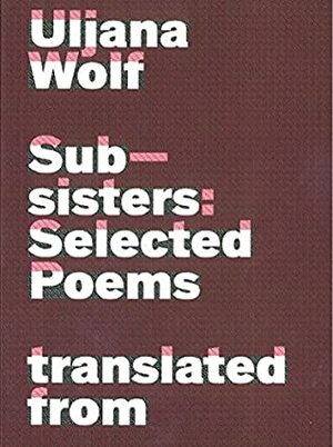Subsisters: Selected Poems by Uljana Wolf