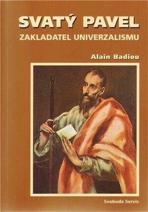 Svatý Pavel: Zakladatel univerzalismu by Alain Badiou, Alain Badiou