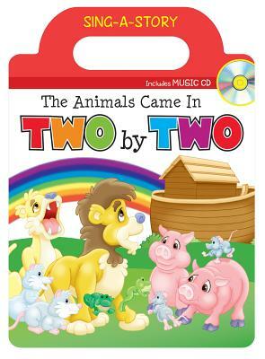 The Animals Came in Two by Two: Sing-A-Story Book with CD by Twin Sisters(r), Kim Mitzo Thompson, Karen Mitzo Hilderbrand