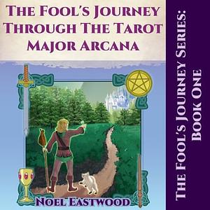 The Fool's Journey through the Tarot Major Arcana by Noel Eastwood