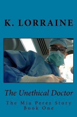 The Unethical Doctor by K. Lorraine