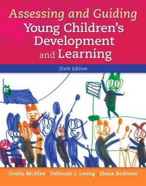 Assessing and Guiding Young Children's Development and Learning with Enhanced Pearson Etext -- Access Card Package by Oralie McAfee, Deborah Leong, Elena Bodrova