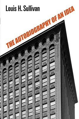 The Autobiography of an Idea by Louis H. Sullivan