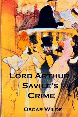 Lord Arthur Savile's Crime by Oscar Wilde