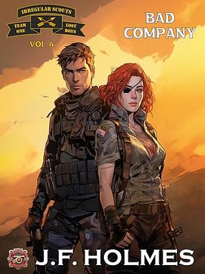 Irregular Scout Team One: Vol. 4: Bad Company by J.F. Holmes