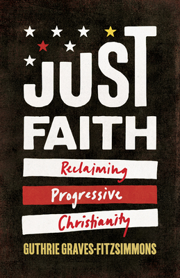 Just Faith: Reclaiming Progressive Christianity by Guthrie Graves-Fitzsimmons