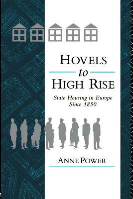 Hovels to Highrise: State Housing in Europe Since 1850 by Anne Power