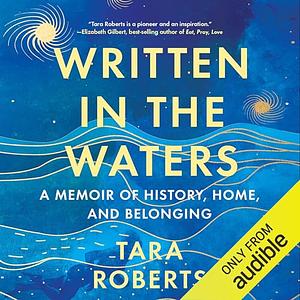 Written in the Waters: A Memoir of History, Home, and Belonging by Tara Roberts