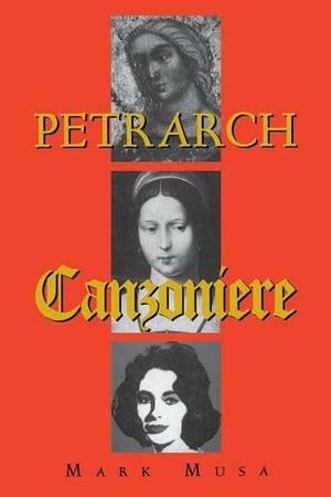 Petrarch: The Canzoniere, or Rerum Vulgarium Fragmenta by Francesco Petrarca, Mark Musa, Barbara Manfredi