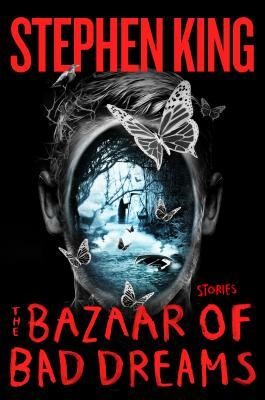 The Bazaar of Bad Dreams: Stories by Stephen King