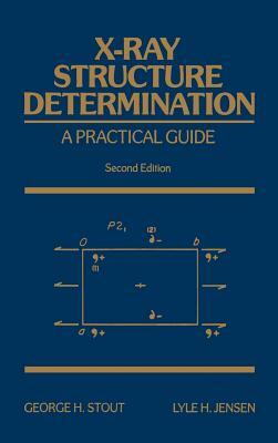 X-Ray Structure Determination: A Practical Guide by Lyle H. Jensen, George H. Stout