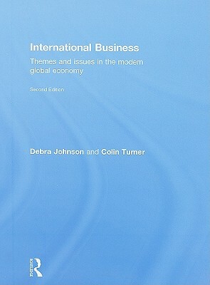 International Business: Themes and Issues in the Modern Global Economy by Debra Johnson, Colin Turner