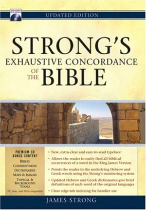 Strong's Exhaustive Concordance to the Bible: Updated Version by James Strong
