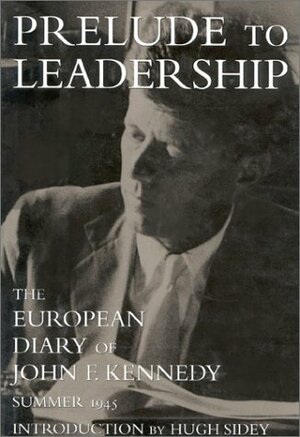 Prelude to Leadership: The European Diary, Summer 1945 by John F. Kennedy, Deirdre Henderson