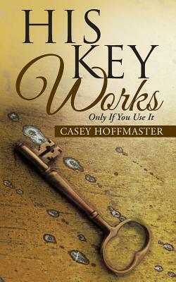 His Key Works: Only If You Use It by Casey Hoffmaster