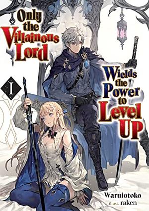 Only the Villainous Lord Wields the Power to Level Up: Volume 1 by Waruiotoko