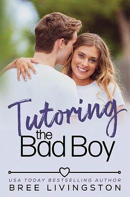 Tutoring the Bad Boy: A Fake Relationship Romance by Bree Livingston
