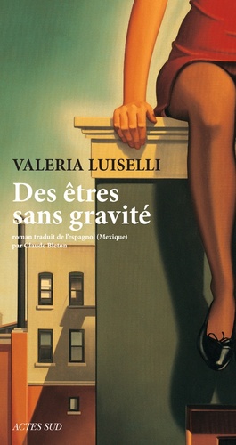 Des êtres sans gravité by Valeria Luiselli