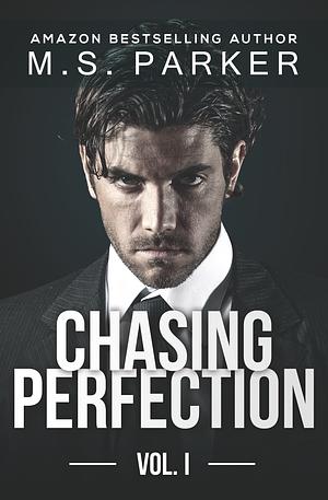 Chasing Perfection Vol. I by M.S. Parker