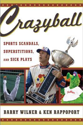 Crazyball: Sports Scandals, Superstitions, and Sick Plays by Ken Rappoport, Barry Wilner