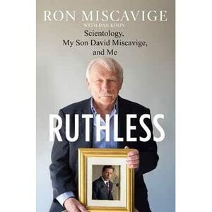 Ruthless: Scientology, My Son David Miscavige, and Me by Ron Miscavige