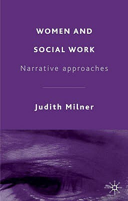 Women and Social Work: Narrative Approaches by Judith Milner
