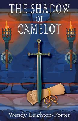 The Shadow of Camelot by Wendy Leighton-Porter