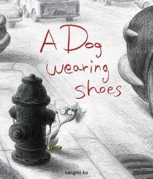 A Dog Wearing Shoes by Sangmi Ko