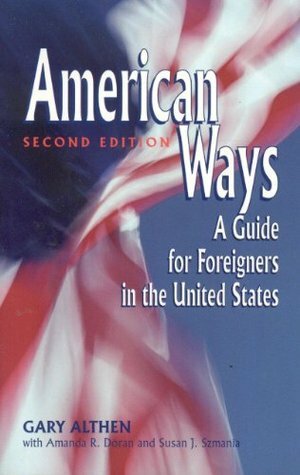 American Ways: A Guide for Foreigners in the United States by Gary T. Gardner, Gary Althen