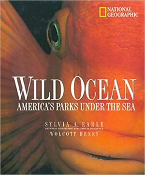 Wild Ocean by Wolcott Henry, Tim Cahill, Sylvia A. Earle