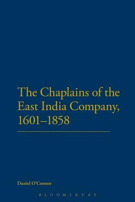 The Chaplains of the East India Company, 1601-1858 by Daniel O'Connor