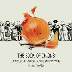 The Book of Onions: Comics to Make You Cry Laughing and Cry Crying by Jake Thompson