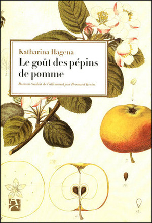 Le Goût des pépins de pomme by Katharina Hagena, Bernard Kreiss
