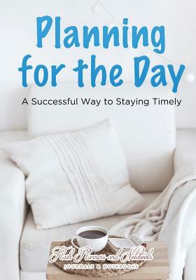 Planning for the Day: A Successful Way to Staying Timely by Flash Planners and Notebooks