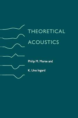 Theoretical Acoustics by Philip M. Morse, K. Uno Ingard