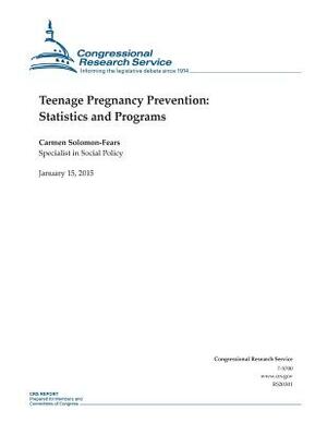 Teenage Pregnancy Prevention: Statistics and Programs by Congressional Research Service