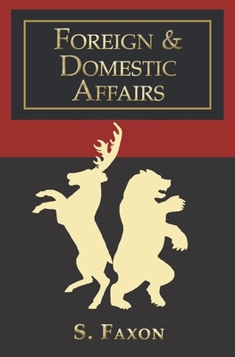Foreign & Domestic Affairs by S. Faxon
