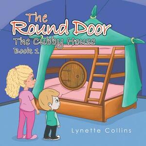 The Round Door: The Cubby House by Lynette Collins