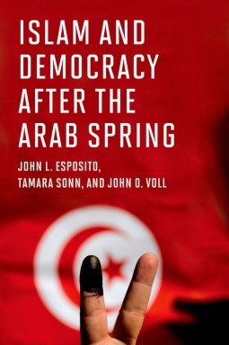 Islam and Democracy after the Arab Spring by Tamara Sonn, John Obert Voll, John L. Esposito