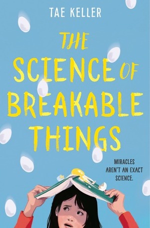 The Science of Breakable Things by Tae Keller