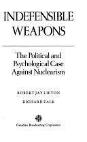 Indefensible Weapons: The Political and Psychological Case Against Nuclearism by Robert Jay Lifton, Richard A. Falk
