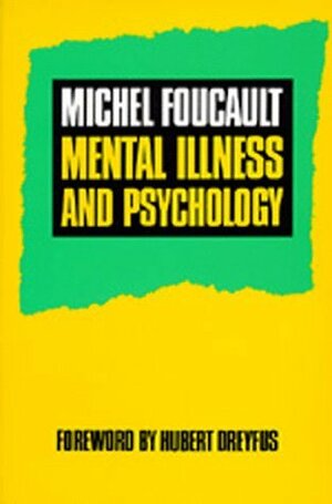 Mental Illness and Psychology by Alan Sheridan, Hubert L. Dreyfus, Michel Foucault