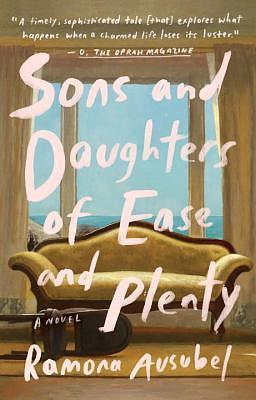 Sons and Daughters of Ease and Plenty: A Novel by Ramona Ausubel, Ramona Ausubel