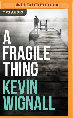 A Fragile Thing: A Thriller by Kevin Wignall