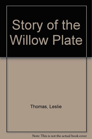 The Story on the Willow Plate by Leslie Thomas