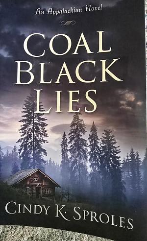 Coal Black Lies: An Appalachian Novel by Cindy Sproles