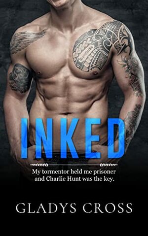 Inked: A Dark and Gritty Romance by Gladys Cross, Gladys Cross