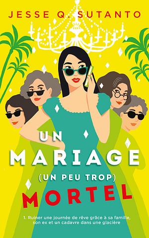 Un mariage (un peu trop) mortel: Ruiner une journée de rêve grâce à sa famille, son ex et un cadavre dans la glacière by Jesse Q. Sutanto