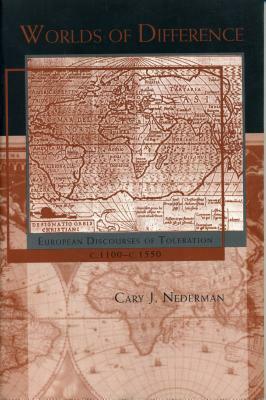 Worlds of Difference: European Discourses of Tolerance C1100-C1550 by Cary J. Nederman