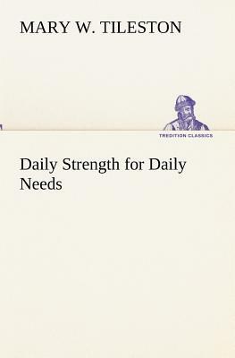 Daily Strength for Daily Needs by Mary W. Tileston